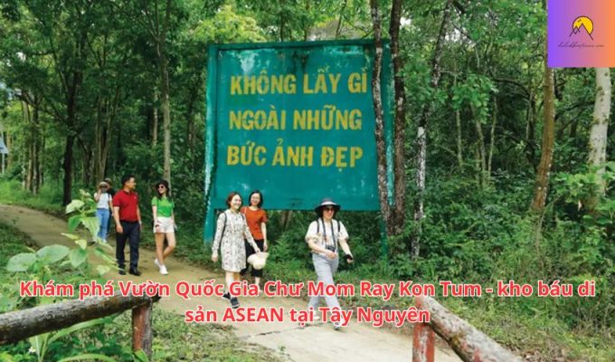 Khám phá Vườn Quốc Gia Chư Mom Ray Kon Tum - kho báu di sản ASEAN tại Tây Nguyên